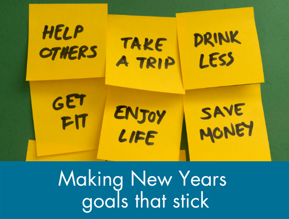 Click here for our top tips for making New Years goals that stick