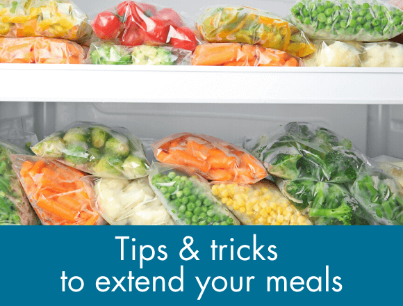 Check out our top tips and tricks for extending your meals