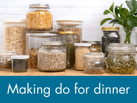 Click here to see our top tips for making do for dinner