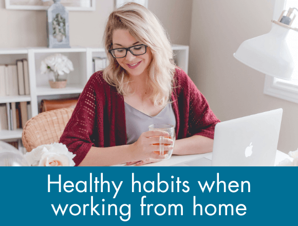 Here's how to keep up those healthy habits when working from home!